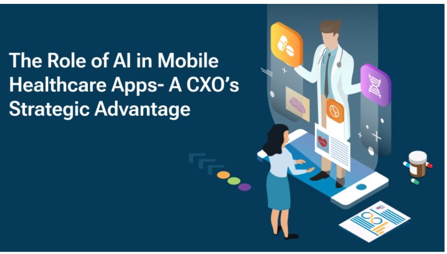 The Role of AI in Mobile Healthcare Apps – A CXO’s Strategic Advantage